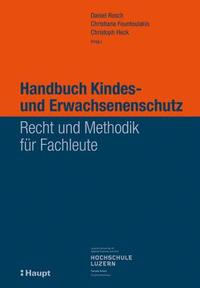 Rosch Daniel / Fountoulakis Christina / Heck Christoph: Handbuch Kindes- und Erwachsenenschutzrecht – Recht und Methodik für Fachleute