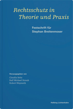 Rechtsschutz in Theorie und Praxis Festschrift für Stephan Breitenmoser