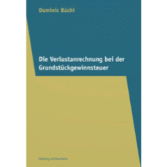 Dominic Büchi: Die Verlustanrechnung bei der Grundstückgewinnsteuer